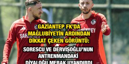 Gaziantep FK’da Mağlubiyetin Ardından Dikkat Çeken Görüntü: Sorescu ve Dervişoğlu’nun Antrenmandaki Diyaloğu Merak Uyandırdı