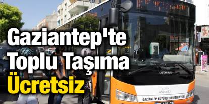Gaziantep'te  Toplu Taşıma Ücretsiz
