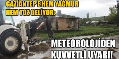 Gaziantep’e Hem Yağmur Hem Toz Geliyor: Meteorolojiden Kuvvetli Uyarı!