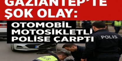 Gaziantep’te Şok Olay: Otomobil Motosikletli Polise Çarptı!