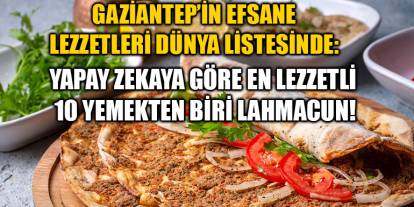 Gaziantep’in Efsane Lezzetleri Dünya Listesinde: Yapay Zekaya Göre En Lezzetli 10 Yemekten Biri Lahmacun!