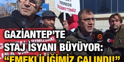 Gaziantep’te Staj İsyanı Büyüyor: “Emekliliğimiz Çalındı!”