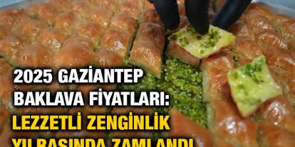2025 Gaziantep Baklava Fiyatları: Lezzetli Zenginlik Yılbaşında Zamlandı