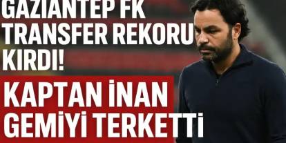 Gaziantep FK Transfer Rekoru Kırdırdı! Selçuk İnan Gemiyi Terketti