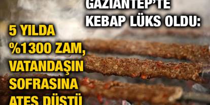 Gaziantep’te Kebap Lüks Oldu: 5 Yılda %1300 Zam, Vatandaşın Sofrasına Ateş Düştü
