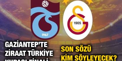 Gaziantep’te Ziraat Türkiye Kupası Finali: Son Sözü Kim Söyleyecek?