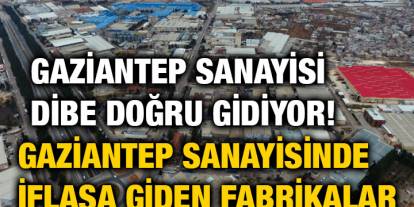 Gaziantep Sanayisinde İflasa Giden Fabrikalar.. Gaziantep Sanayisi Dibe Doğru Gidiyor