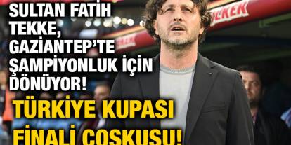 Sultan Fatih Tekke, Gaziantep’te Şampiyonluk İçin Dönüyor! Türkiye Kupası Finali Coşkusu!
