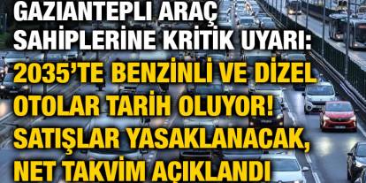 Gaziantepli Araç Sahiplerine Kritik Uyarı: 2035’te Benzinli ve Dizel Otolar Tarih Oluyor! Satışlar Yasaklanacak, Net Takvim Açık