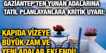 Gaziantep’ten Yunan Adalarına Tatil Planlayanlara Kritik Uyarı: Kapıda Vizeye Büyük Zam ve Yeni Adalar Eklendi!