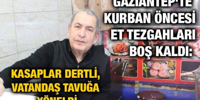 Gaziantep'te Kurban Öncesi Et Tezgahları Boş Kaldı: Kasaplar Dertli, Vatandaş Tavuğa Yöneldi