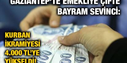 Gaziantep’te Emekliye Çifte Bayram Sevinci: Kurban İkramiyesi 4.000 TL’ye Yükseldi!