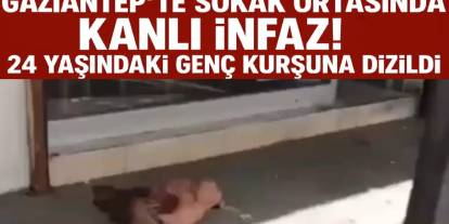 Gaziantep’te Sokak Ortasında Kanlı İnfaz! 24 Yaşındaki Genç Kurşuna Dizildi