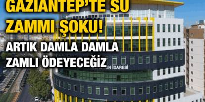 Gaziantep’te Su Zammı Şoku! Artık Damla Damla Zamlı Ödeyeceğiz