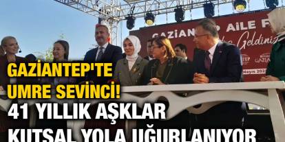 GAZİANTEP'TE UMRE SEVİNCİ! 41 YILLIK AŞKLAR KUTSAL YOLA UĞURLANIYOR