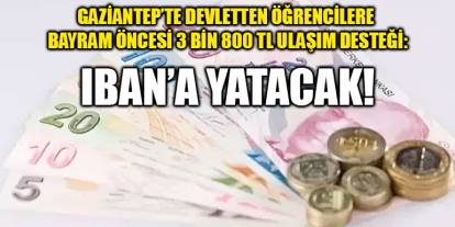 Gaziantep’te Devletten Öğrencilere Bayram Öncesi 3 Bin 800 TL Ulaşım Desteği: IBAN’a Yatacak!