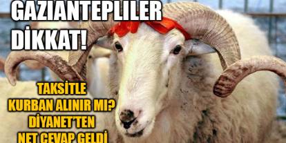 Gaziantepliler Dikkat! Taksitle Kurban Alınır mı? Diyanet’ten Net Cevap Geldi