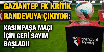 Gaziantep FK Kritik Randevuya Çıkıyor: Kasımpaşa Maçı İçin Geri Sayım Başladı!