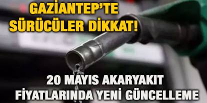 Gaziantep’te Sürücüler Dikkat! 20 Mayıs Akaryakıt Fiyatlarında Yeni Güncelleme