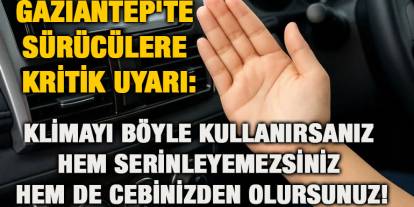 Gaziantep'te Sürücülere Kritik Uyarı: Klimayı Böyle Kullanırsanız Hem Serinleyemezsiniz Hem de Cebinizden Olursunuz!
