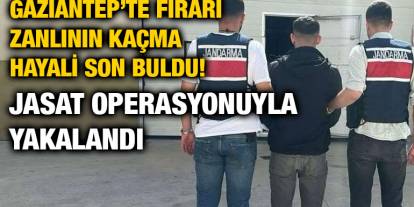 Gaziantep’te Firari Zanlının Kaçma Hayali Son Buldu! JASAT Operasyonuyla Yakalandı