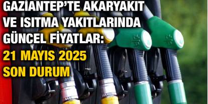 Gaziantep’te Akaryakıt ve Isıtma Yakıtlarında Güncel Fiyatlar: 21 Mayıs 2025 Son Durum