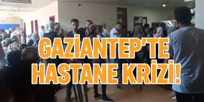 Gaziantep’te Hastane'de Çile Bitmiyor