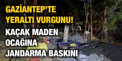 Gaziantep’te Yeraltı Vurgunu! Kaçak Maden Ocağına Jandarma Baskını