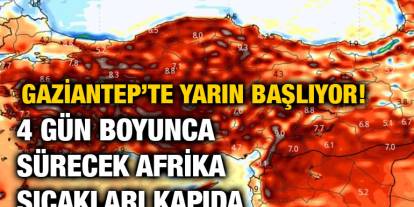 Gaziantep’te Yarın Başlıyor! 4 Gün Boyunca Sürecek Afrika Sıcakları Kapıda