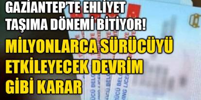 Gaziantep’te Ehliyet Taşıma Dönemi Bitiyor! Milyonlarca Sürücüyü Etkileyecek Devrim Gibi Karar