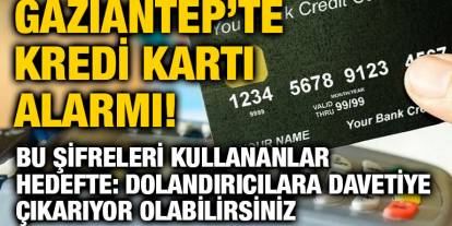 Gaziantep’te Kredi Kartı Alarmı! Bu Şifreleri Kullananlar Hedefte: Dolandırıcılara Davetiye Çıkarıyor Olabilirsiniz