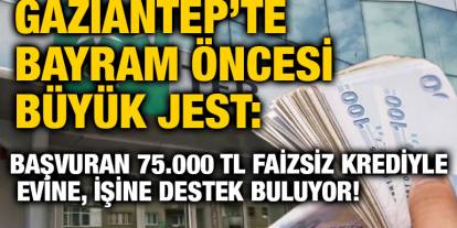 Gaziantep’te Bayram Öncesi Büyük Jest: Başvuran 75.000 TL Faizsiz Krediyle Evine, İşine Destek Buluyor!