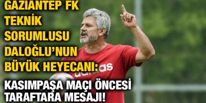 Gaziantep FK Teknik Sorumlusu Kürşat Daloğlu’nun Büyük Heyecanı: Kasımpaşa Maçı Öncesi Taraftara Mesajı!