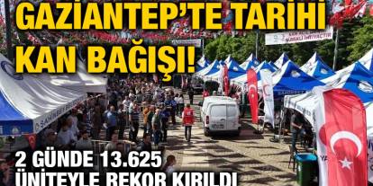 Gaziantep’te Tarihi Kan Bağışı! 2 Günde 13.625 Üniteyle Rekor Kırıldı