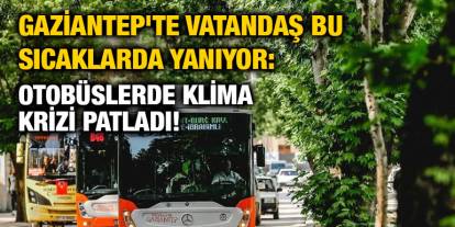 Gaziantep'te Vatandaş Bu Sıcaklarda Yanıyor: Otobüslerde Klima Krizi Patladı!