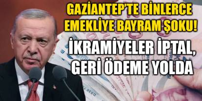 Gaziantep’te Binlerce Emekliye Bayram Şoku! İkramiyeler İptal, Geri Ödeme Yolda