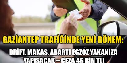Gaziantep Trafiğinde Yeni Dönem: Drift, Makas, Abartı Egzoz Yakanıza Yapışacak – Ceza 46 Bin TL!