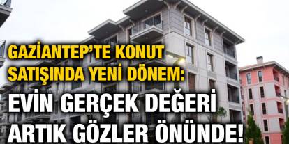 Gaziantep’te Konut Satışında Yeni Dönem: Evin Gerçek Değeri Artık Gözler Önünde!
