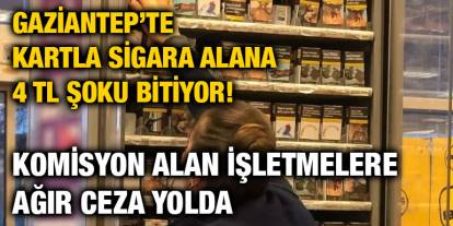 Gaziantep’te Kartla Sigara Alana 4 TL Şoku Bitiyor! Komisyon Alan İşletmelere Ağır Ceza Yolda