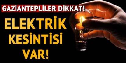 Gaziantep'te 28 Mayıs Elektrik Alarmı! Hangi İlçelerde Kesinti Olacak? Saat Saat Detaylı Liste Açıklandı