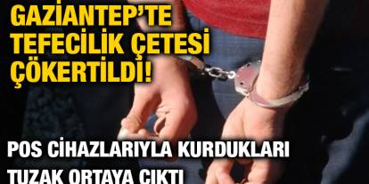Gaziantep’te Tefecilik Çetesi Çökertildi! POS Cihazlarıyla Kurdukları Tuzak Ortaya Çıktı