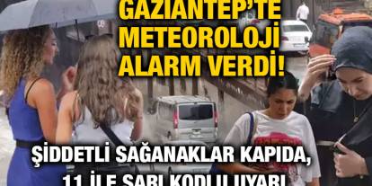Gaziantep’te Meteoroloji Alarm Verdi! Şiddetli Sağanaklar Kapıda, 11 İle Sarı Kodlu Uyarı