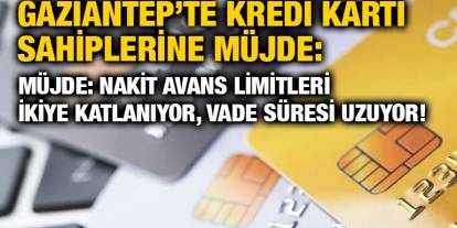 Gaziantep’te Kredi Kartı Sahiplerine Müjde: Nakit Avans Limitleri İkiye Katlanıyor, Vade Süresi Uzuyor!