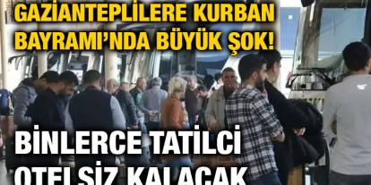 Gazianteplilere Kurban Bayramı’nda Büyük Şok! Binlerce Tatilci Otelsiz Kalacak