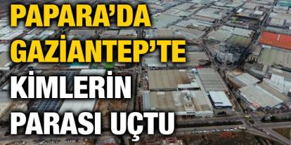 Papara’da Gaziantep’te Kimlerin Parası Uçtu