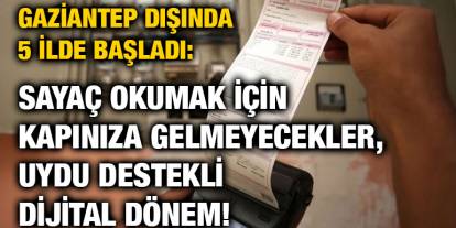 Gaziantep Dışında 5 İlde Başladı: Sayaç Okumak İçin Kapınıza Gelmeyecekler, Uydu Destekli Dijital Dönem!