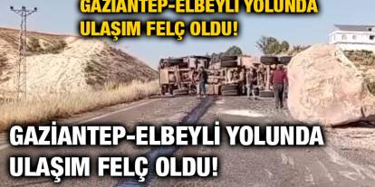 Gaziantep-Elbeyli Yolunda Ulaşım Felç Oldu! Kaya Yüklü TIR Devrildi, Trafik Saatlerce Durdu