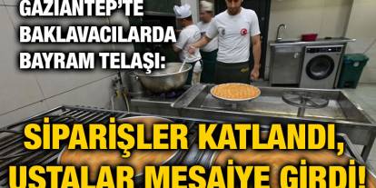 Gaziantep’te Baklavacılarda Bayram Telaşı: Siparişler Katlandı, Ustalar Mesaiye Girdi!