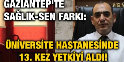 Gaziantep'te Sağlık-Sen Farkı: Üniversite Hastanesinde 13. Kez Yetkiyi Aldı!