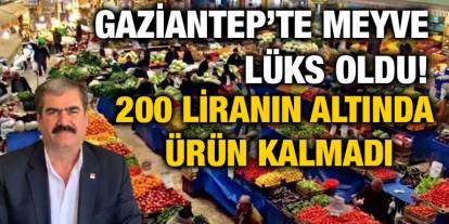 Gaziantep’te Meyve Lüks Oldu! 200 Liranın Altında Ürün Kalmadı